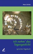 Hans Schütz - Ich nehm' das Tagesgedicht Hans Schütz - Ich nehm' das Tagesgedicht