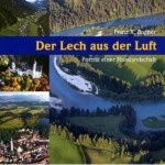 Der Lech aus der Luft Franz X. Bogner - Der Lech aus der Luft