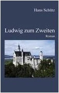 Hans Schütz - Ludwig zum Zweiten Hans Schütz - Ludwig zum Zweiten